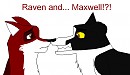 Raven and... Maxwell!?!