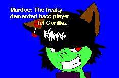 its murdoc as a huma/dog/wolf... thing!
