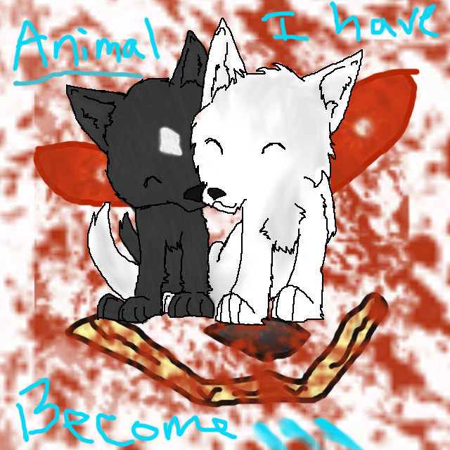 Animal I have become