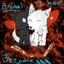 Animal I have become