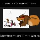 Trust your instinct like you tust what`s in the mi
