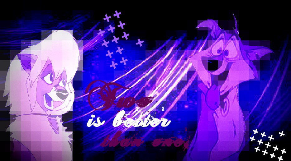 ~ Two is Better Than One ~