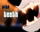 With Teeth