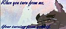 When you turn from me, your turning from yourself