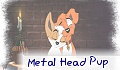 Metal Head Pup