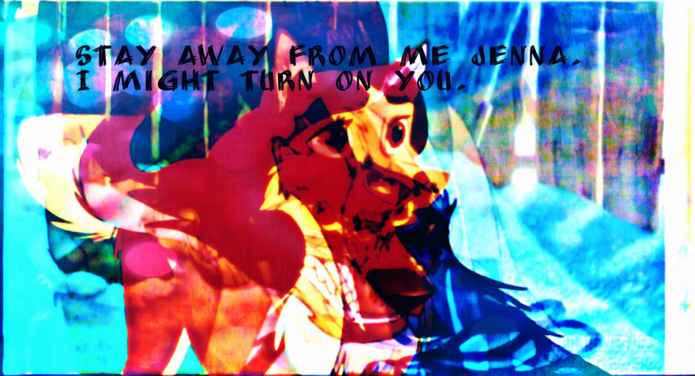 I might turn on you...