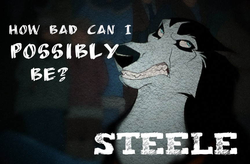 How bad can I possibly be? *Steele*