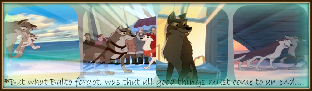 What Balto forgot, was that all good things must..