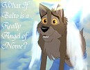 What if Balto is an angel?