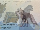 ...but maybe a wolf can