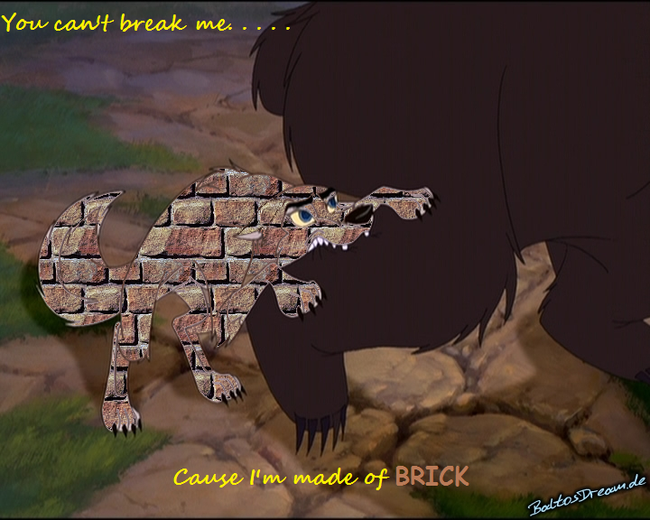 You Can't Break Me. . . Cause I'm Made of Brick