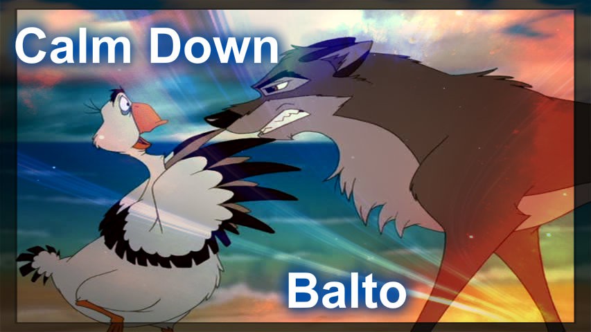 Calm Down Balto