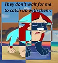 They don't wait for me to catch up with them.