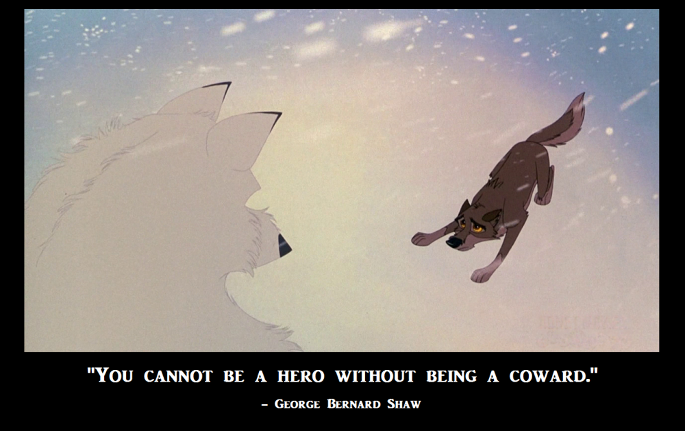 You cannot be a hero without being a coward.