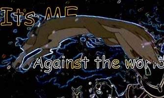 its me against the world