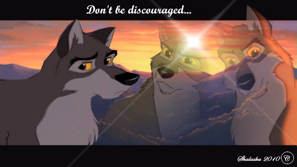 Don't be discouraged...
