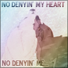 No Denyin' My Heart