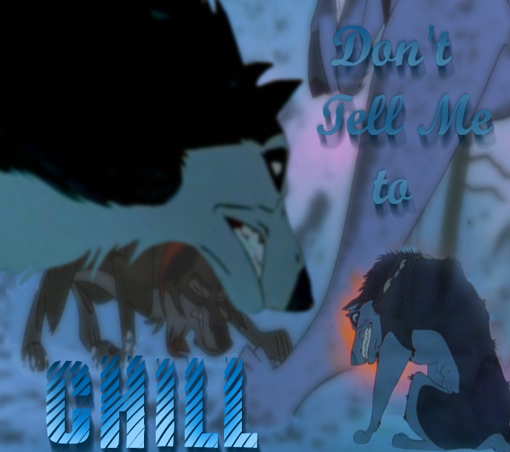 Don't Tell Me to CHILL!