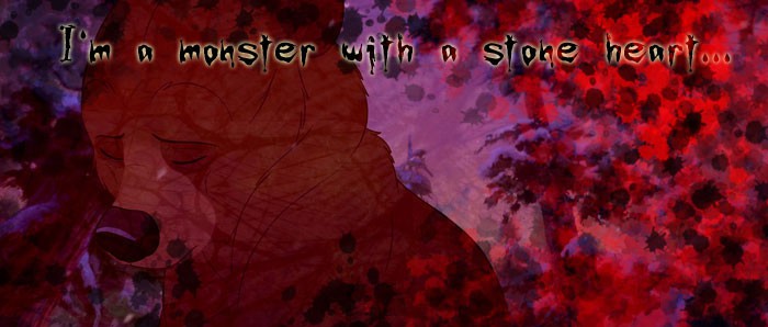 -I'm a monster with a stone heart...-