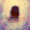 Don't Run From Who You Are