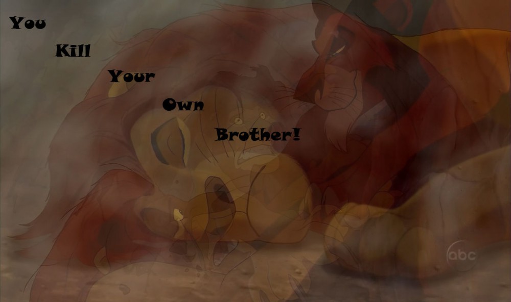 You kill your own brother