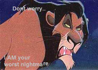 oh dont worry i AM your worst nightmare!