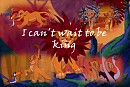 I can't wait to be king