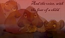 And the voice, with the fear of a child