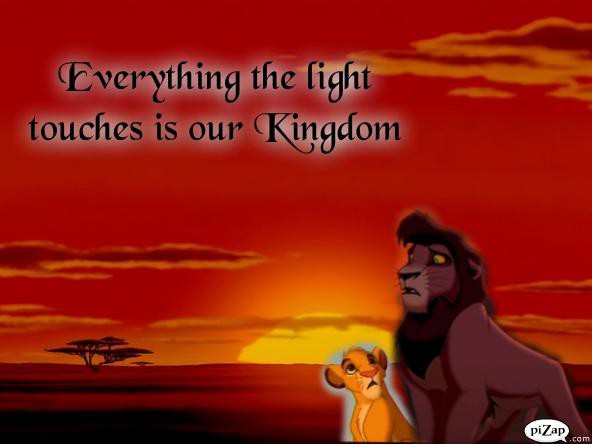 Everything the light touches is our kingdom