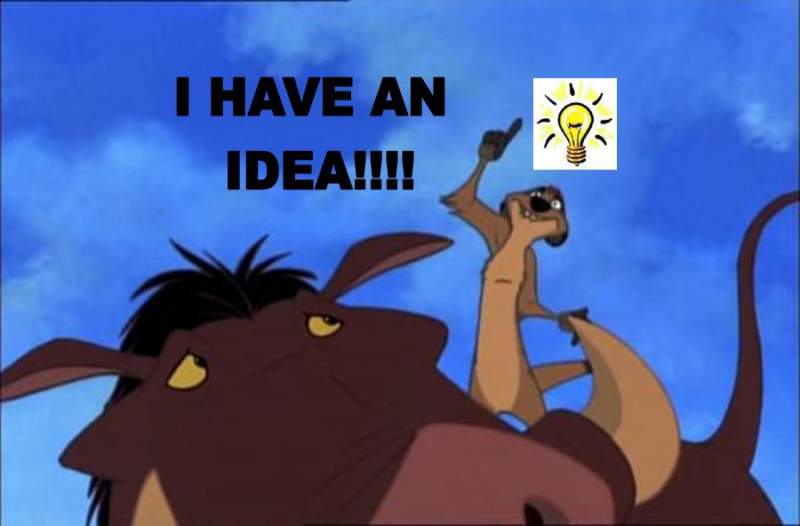 I HAVE AN IDEA!