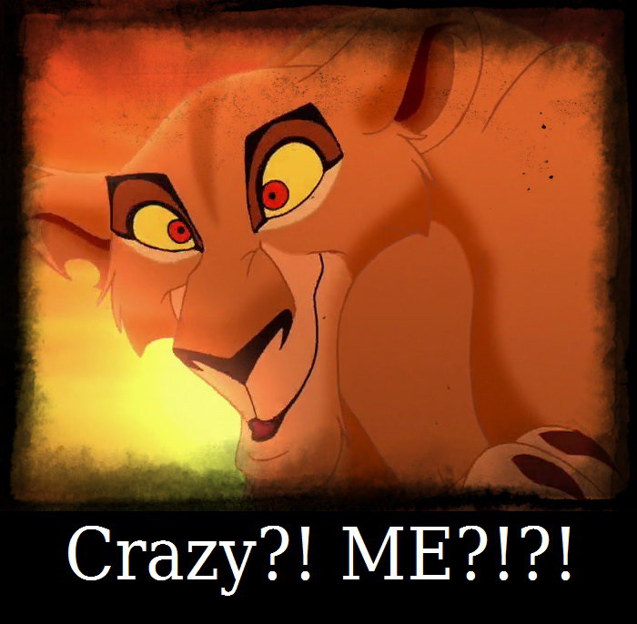 Crazy?! ME?!?!