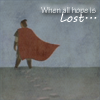 When all hope is Lost...