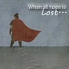 When all hope is Lost...