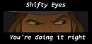 Shifty Eyes