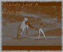 Friends Last A Lifetime...