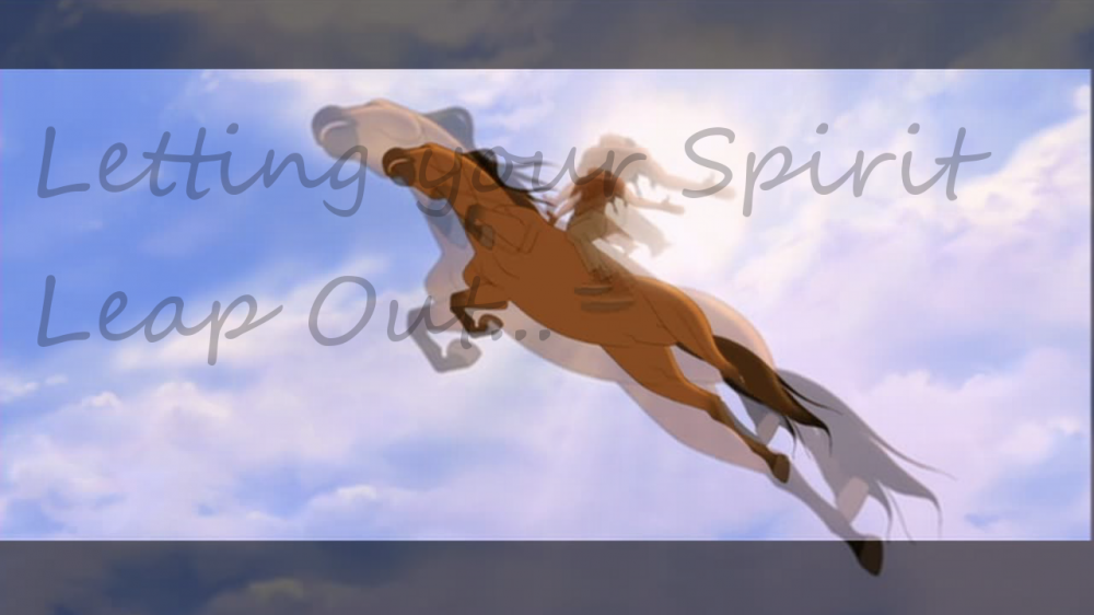 Let Your Spirit Leap Out...