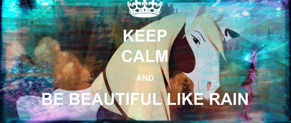 Keep calm and be Beautiful like Rain