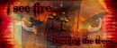 I see fire...