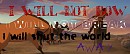 I will not bow~