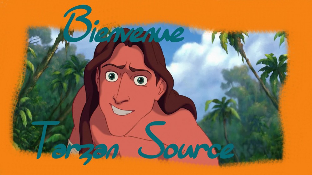 Bienvenue Tarzan Source!=D