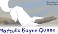 Matsuko Bayne Queen