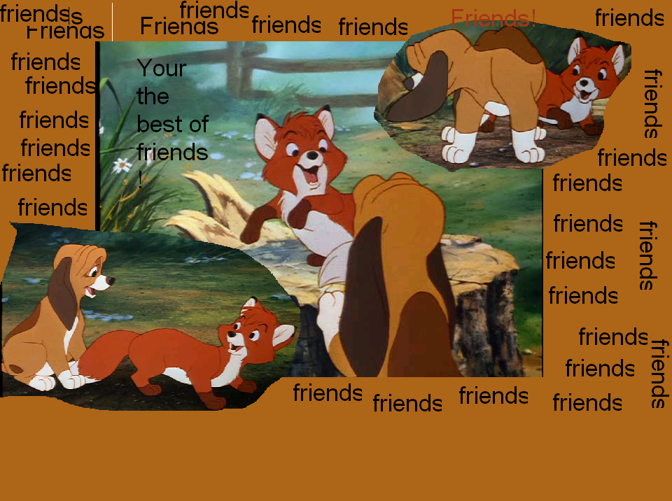 Your the best of friends!