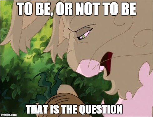 To be, or not be...